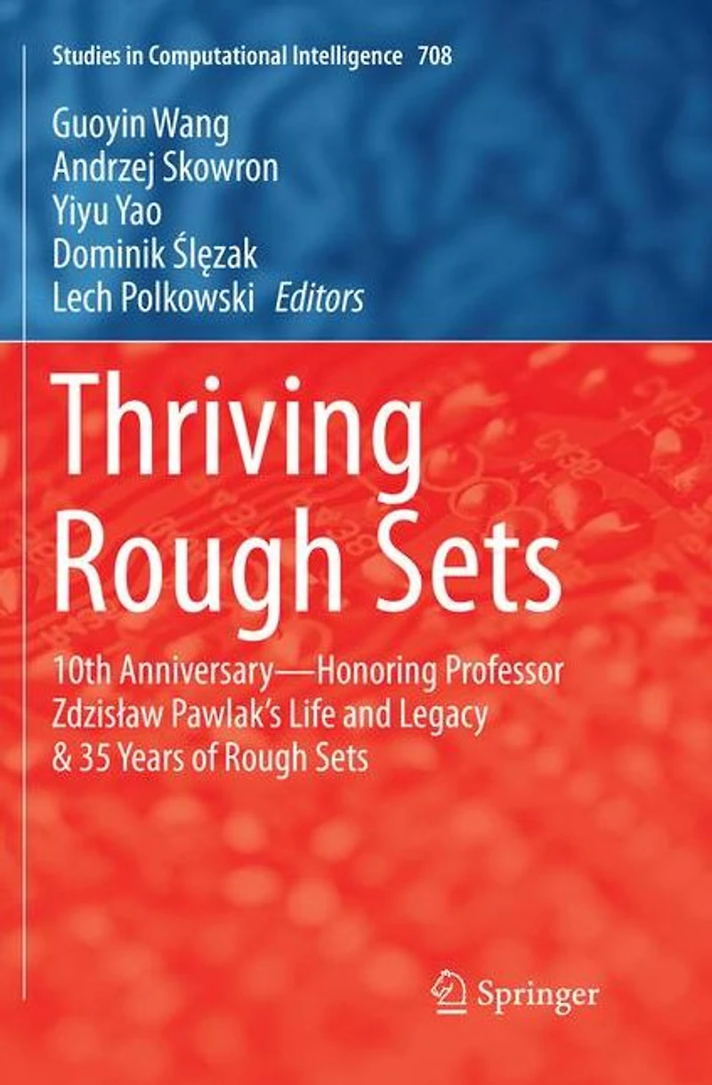 Thriving Rough Sets: 10th Anniversary - Honoring Professor Zdzislaw Pawlak's Life and Legacy & 35 Years of Sets
