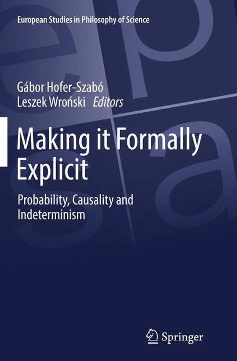 Making it Formally Explicit: Probability, Causality and Indeterminism