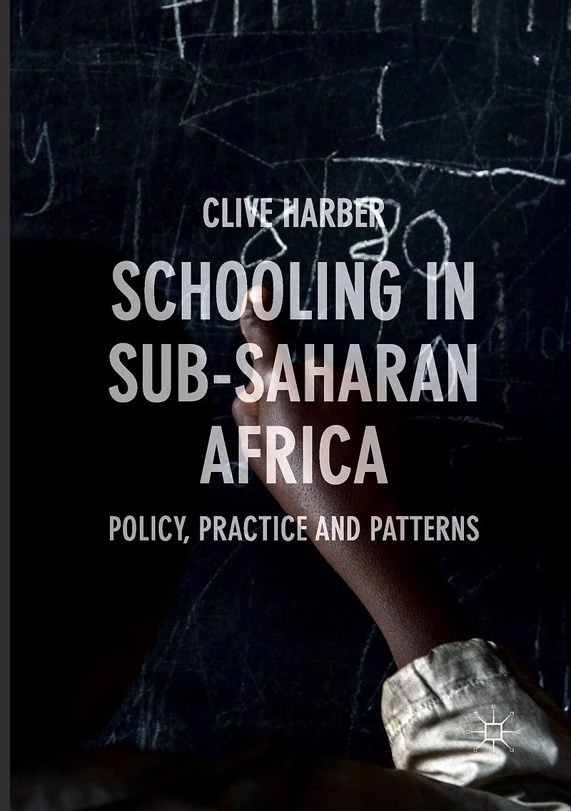 Schooling Sub-Saharan Africa: Policy, Practice and Patterns