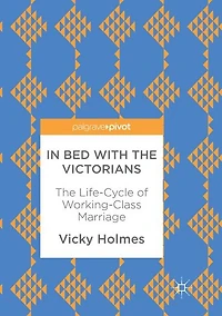 Bed with The Victorians: Life-Cycle of Working-Class Marriage