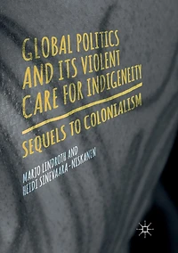 Global Politics and Its Violent Care for Indigeneity: Sequels to Colonialism