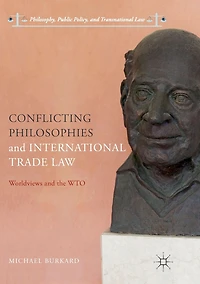 Conflicting Philosophies and International Trade Law: Worldviews the WTO