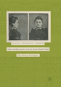 Conrad's Sensational Heroines: Gender and Representation the Late Fiction of Joseph Conrad