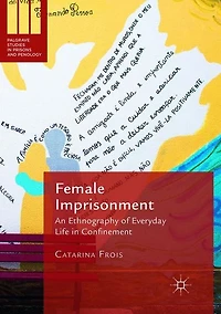Female Imprisonment: An Ethnography of Everyday Life Confinement