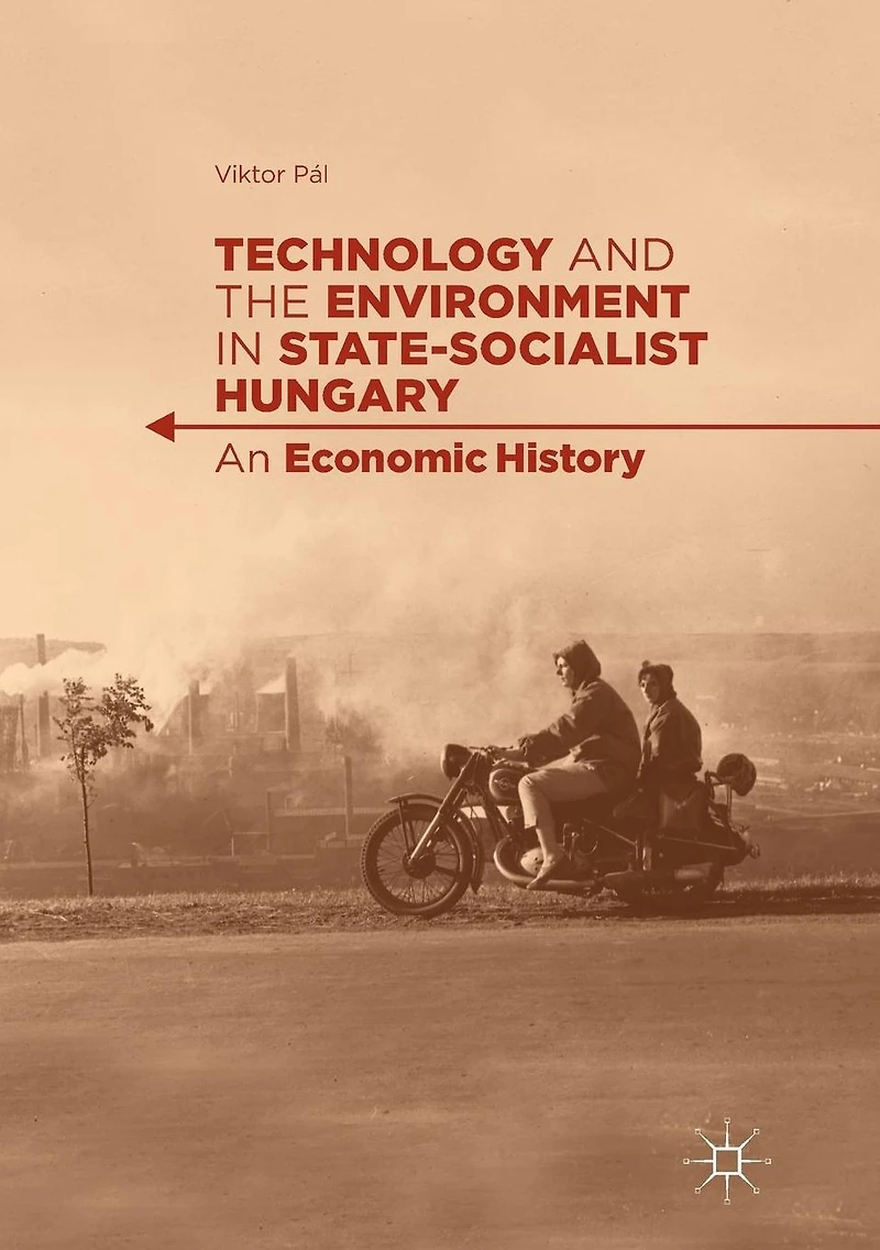 Technology and the Environment State-Socialist Hungary: An Economic History