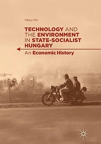 Technology and the Environment State-Socialist Hungary: An Economic History