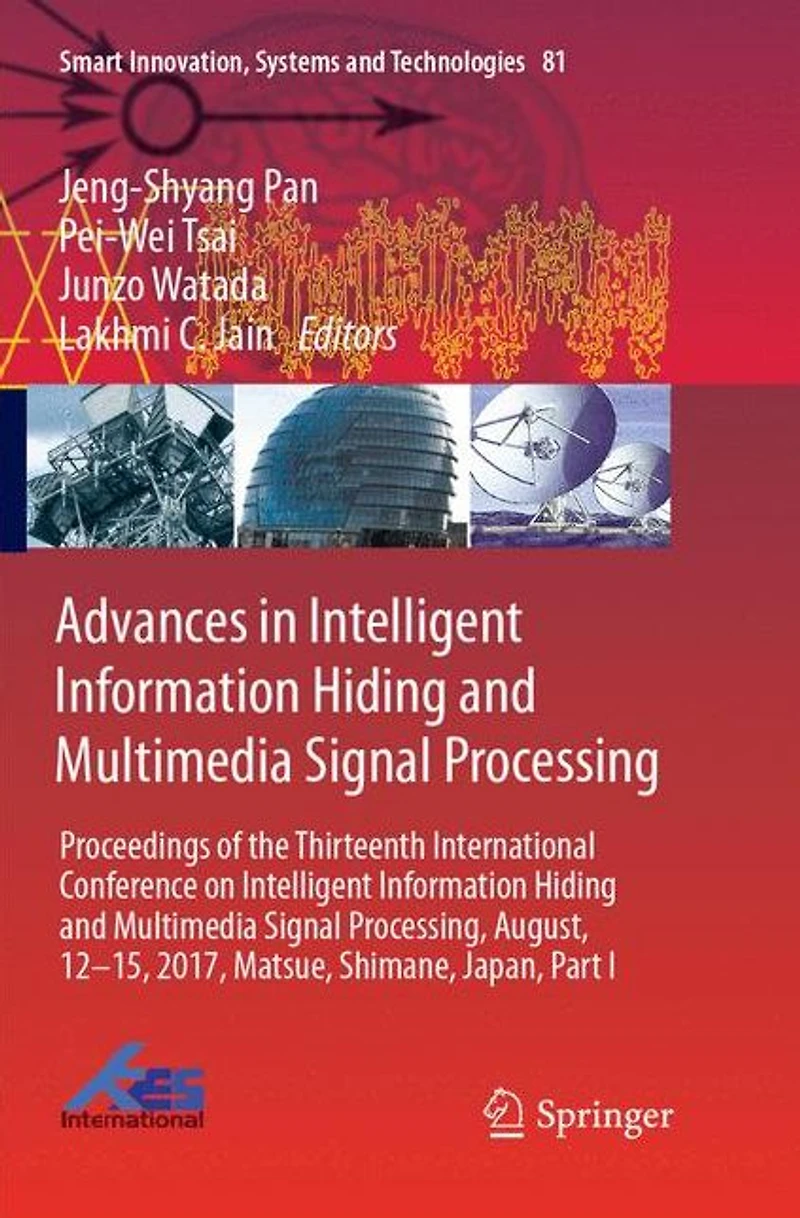 Advances Intelligent Information Hiding and Multimedia Signal Processing: Proceedings of the Thirteenth International Conference on Processing, August, 12-15, 2017, Matsue, Shimane, Japan, Part I