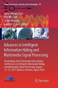Advances Intelligent Information Hiding and Multimedia Signal Processing: Proceedings of the Thirteenth International Conference on Processing, August, 12-15, 2017, Matsue, Shimane, Japan, Part I