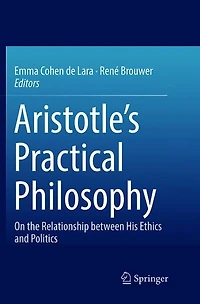 Aristotle's Practical Philosophy: On the Relationship between His Ethics and Politics