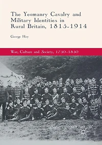The Yeomanry Cavalry and Military Identities Rural Britain, 1815-1914