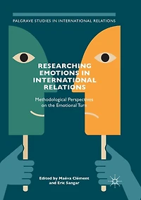 Researching Emotions International Relations: Methodological Perspectives on the Emotional Turn