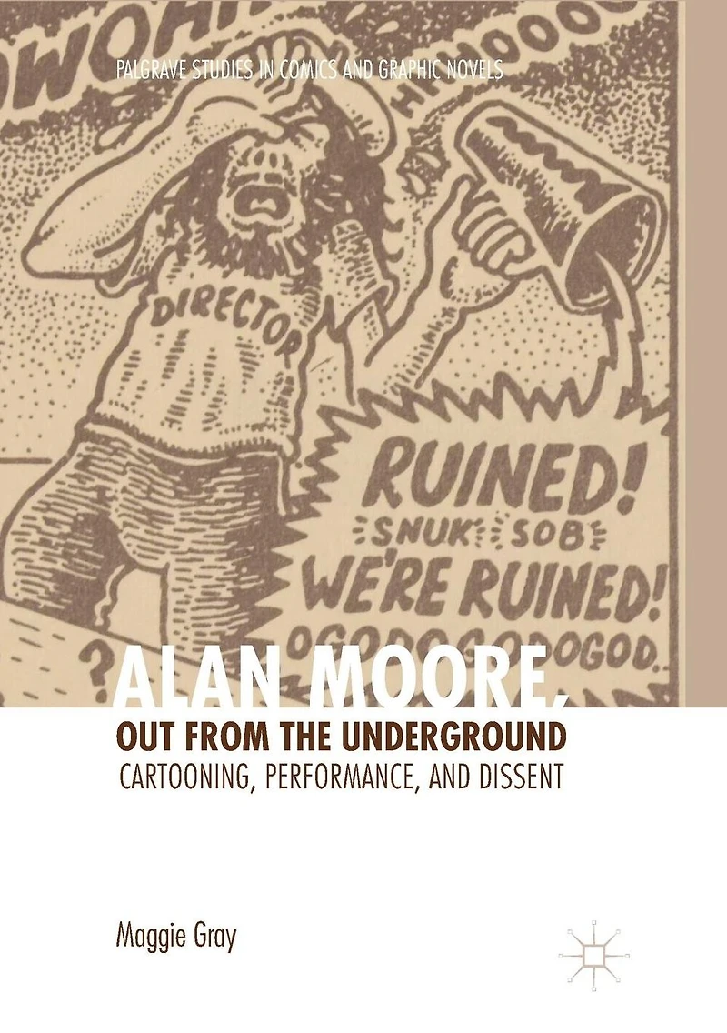 Alan Moore, Out from the Underground: Cartooning, Performance, and Dissent