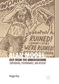 Alan Moore, Out from the Underground: Cartooning, Performance, and Dissent
