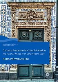 Chinese Porcelain Colonial Mexico: The Material Worlds of an Early Modern Trade
