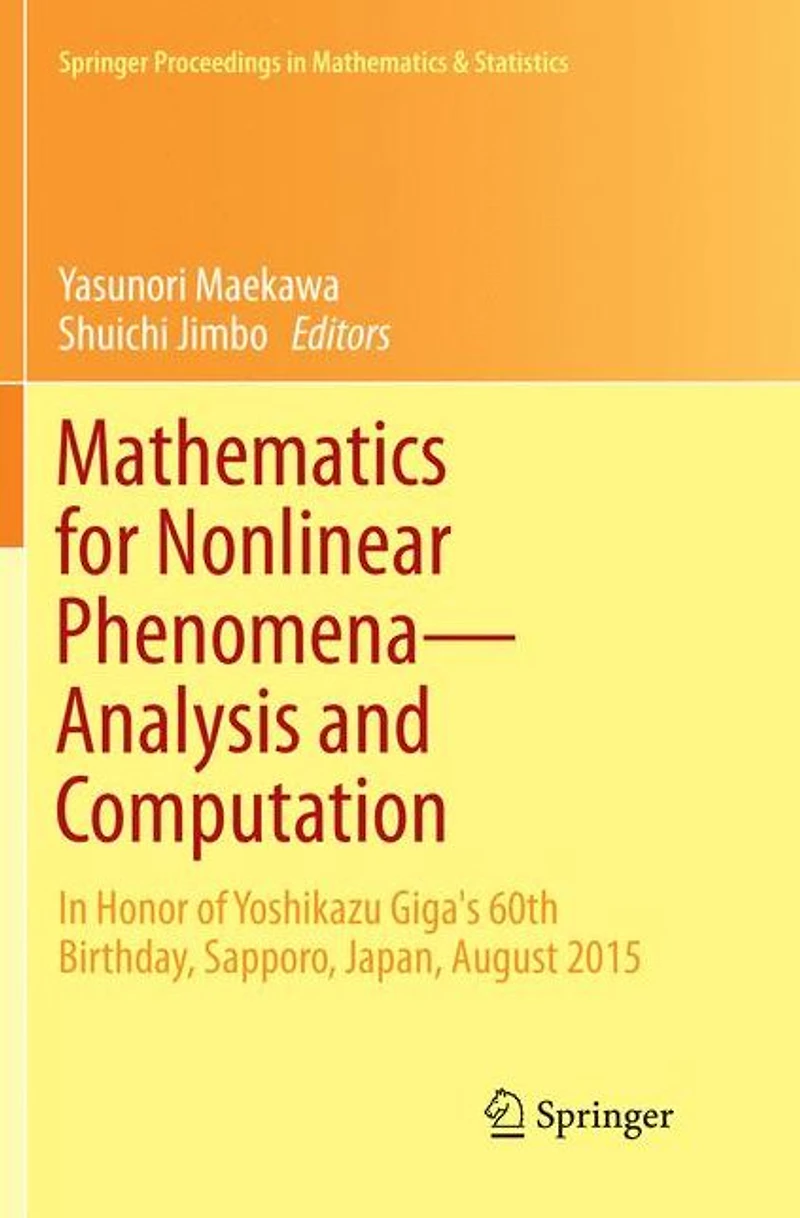 Mathematics for Nonlinear Phenomena - Analysis and Computation: Honor of Yoshikazu Giga's 60th Birthday, Sapporo, Japan, August 2015