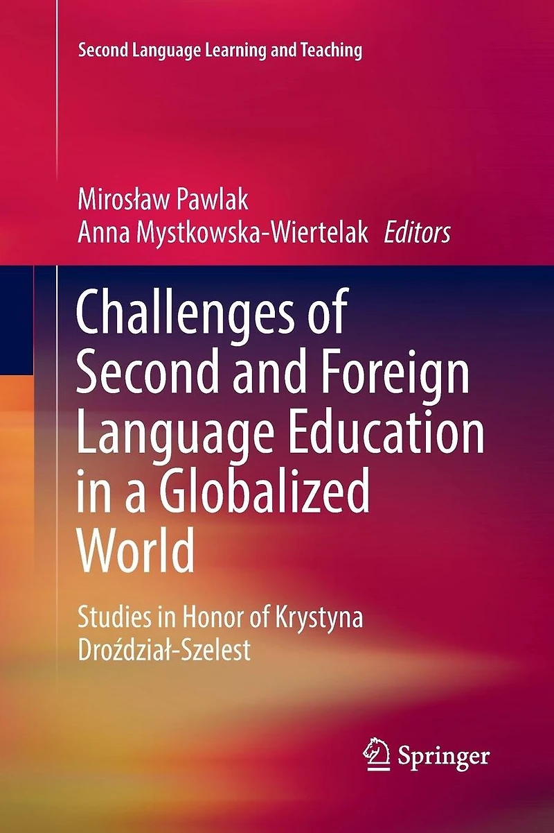 Challenges of Second and Foreign Language Education a Globalized World: Studies Honor Krystyna Drozdzial-Szelest