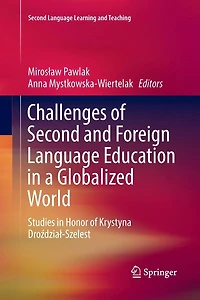 Challenges of Second and Foreign Language Education a Globalized World: Studies Honor Krystyna Drozdzial-Szelest