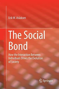 the Social Bond: How interaction between individuals drives evolution of society