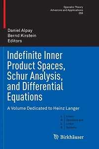 Indefinite Inner Product Spaces, Schur Analysis, and Differential Equations: A Volume Dedicated to Heinz Langer