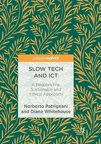 Slow Tech and ICT: A Responsible, Sustainable Ethical Approach