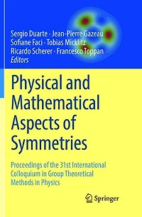 Physical and Mathematical Aspects of Symmetries: Proceedings the 31st International Colloquium Group Theoretical Methods Physics