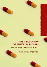The Circulation of Penicillin Spain: Health, Wealth and Authority