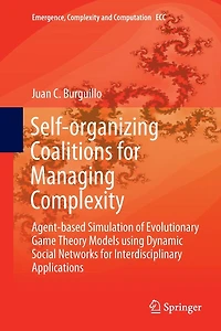 Self-organizing Coalitions for Managing Complexity: Agent-based Simulation of Evolutionary Game Theory Models using Dynamic Social Networks Interdisciplinary Applications