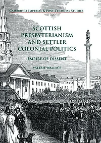 Scottish Presbyterianism and Settler Colonial Politics: Empire of Dissent