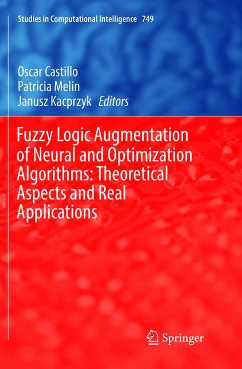 Fuzzy Logic Augmentation of Neural and Optimization Algorithms: Theoretical Aspects Real Applications