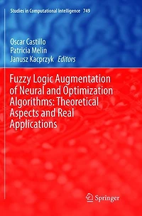 Fuzzy Logic Augmentation of Neural and Optimization Algorithms: Theoretical Aspects Real Applications