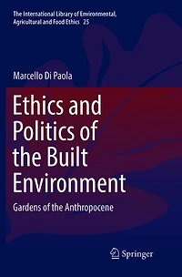 Ethics and Politics of the Built Environment: Gardens Anthropocene