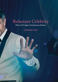 Reluctant Celebrity: Affect and Privilege Contemporary Stardom