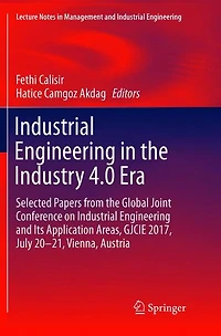 Industrial Engineering the Industry 4.0 Era: Selected papers from Global Joint Conference on and Its Application Areas, GJCIE 2017, July 20-21, Vienna, Austria