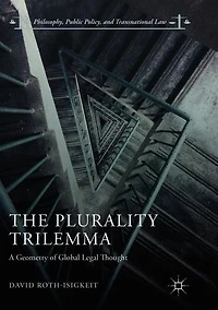 The Plurality Trilemma: A Geometry of Global Legal Thought