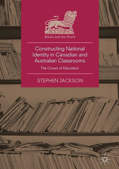 Constructing National Identity Canadian and Australian Classrooms: The Crown of Education