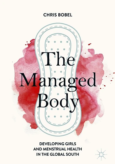 the Managed Body: Developing Girls and Menstrual Health Global South