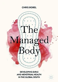 the Managed Body: Developing Girls and Menstrual Health Global South