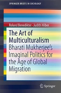 the Art of Multiculturalism: Bharati Mukherjee's Imaginal Politics for Age Global Migration