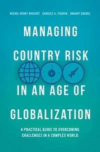 Managing Country Risk an Age of Globalization: a Practical Guide to Overcoming Challenges Complex World