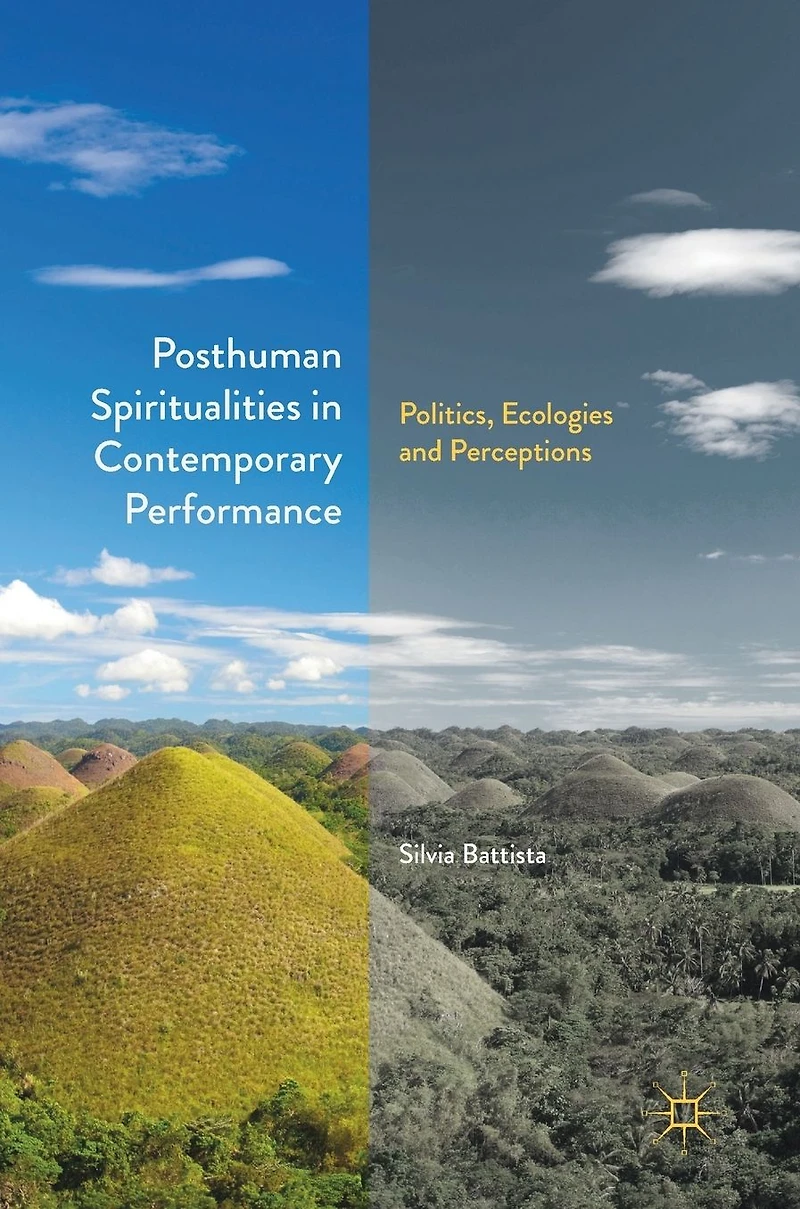 Posthuman Spiritualities Contemporary Performance: Politics, Ecologies and Perceptions