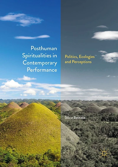 Posthuman Spiritualities Contemporary Performance: Politics, Ecologies and Perceptions