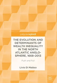The Evolution and Determinants of Wealth Inequality in the North Atlantic Anglo-Sphere, 1668-2013: Push and Pull