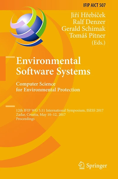 Environmental Software Systems. Computer Science for Environmental Protection: 12th IFIP WG 5.11 International Symposium, ISESS 2017, Zadar, Croatia, May 10-12, 2017, Proceedings