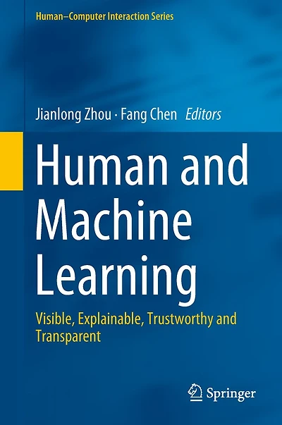 Human and Machine Learning: Visible, Explainable, Trustworthy and Transparent