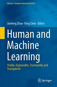 Human and Machine Learning: Visible, Explainable, Trustworthy and Transparent