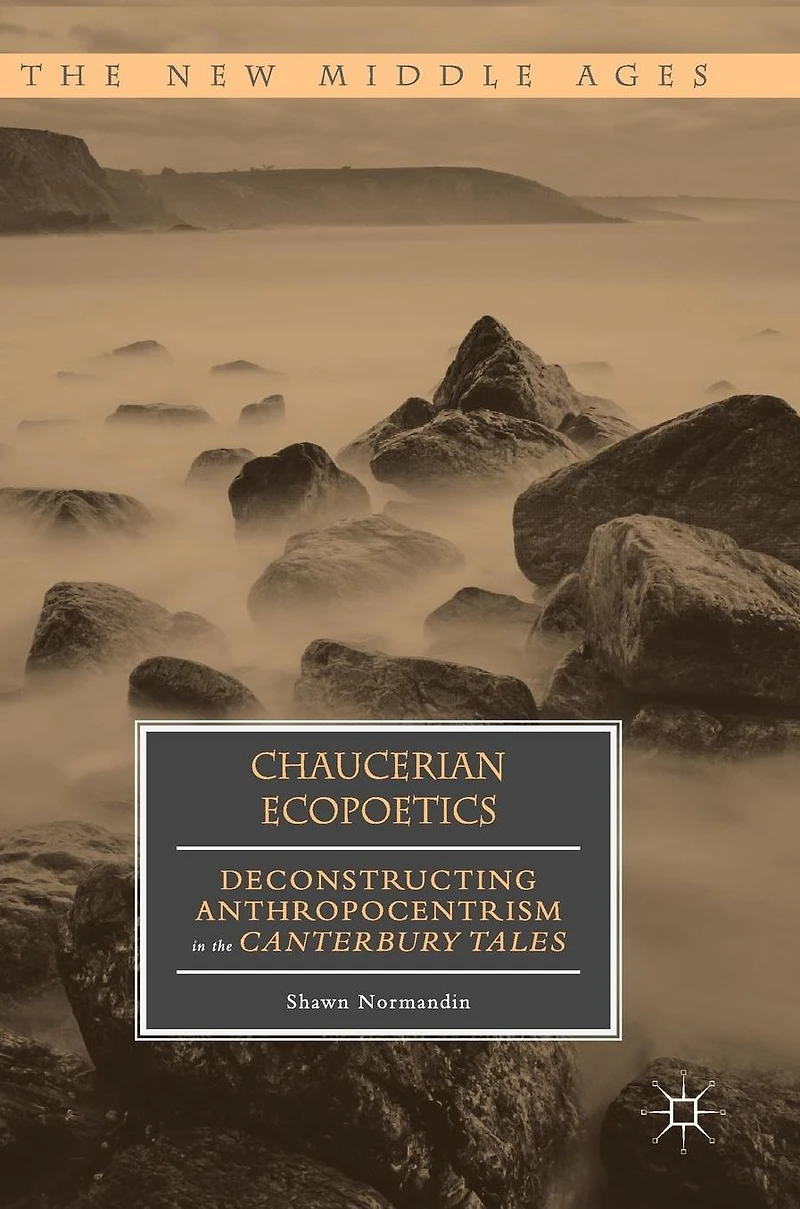 Chaucerian Ecopoetics: Deconstructing Anthropocentrism the Canterbury Tales