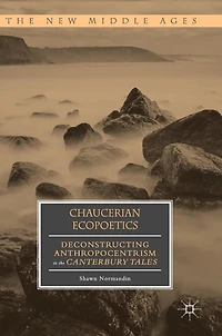 Chaucerian Ecopoetics: Deconstructing Anthropocentrism the Canterbury Tales