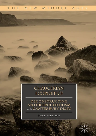 Chaucerian Ecopoetics: Deconstructing Anthropocentrism the Canterbury Tales