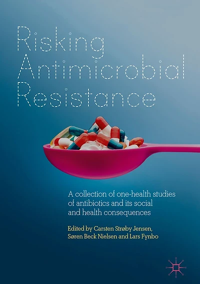 Risking Antimicrobial Resistance: A collection of one-health studies antibiotics and its social health consequences