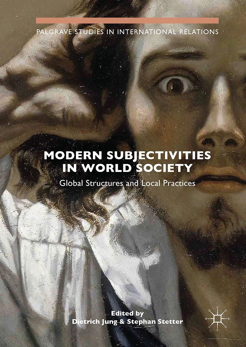 Modern Subjectivities World Society: Global Structures and Local Practices